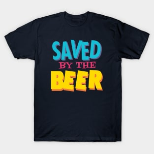 Saved by the beer T-Shirt